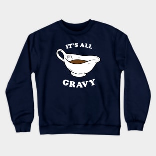 Thanksgiving saying: It's All Gravy Crewneck Sweatshirt